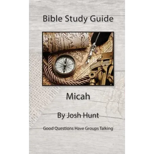 Bible Study Guide -- Micah: Good Questions Have Small Groups Talking