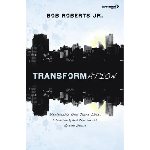 Transformation: Discipleship That Turns Lives, Churches, and the World Upside Down