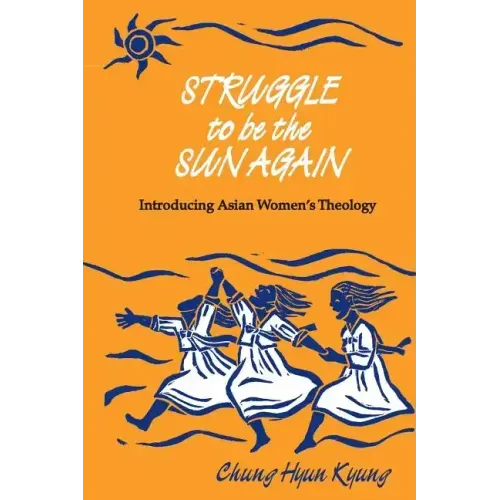 Struggle to Be the Sun Again: Introducing Asian Women's Theology