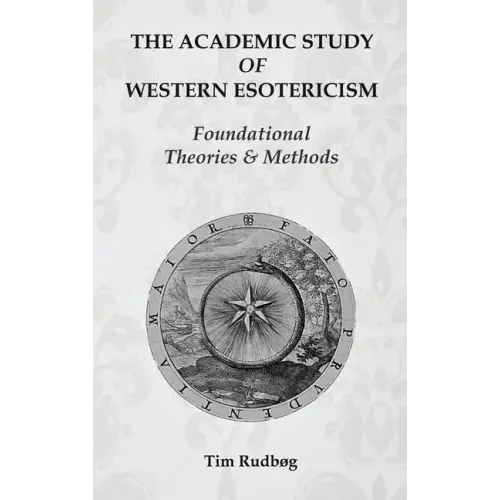 The Academic Study of Western Esotericism: Foundational Theories and Methods