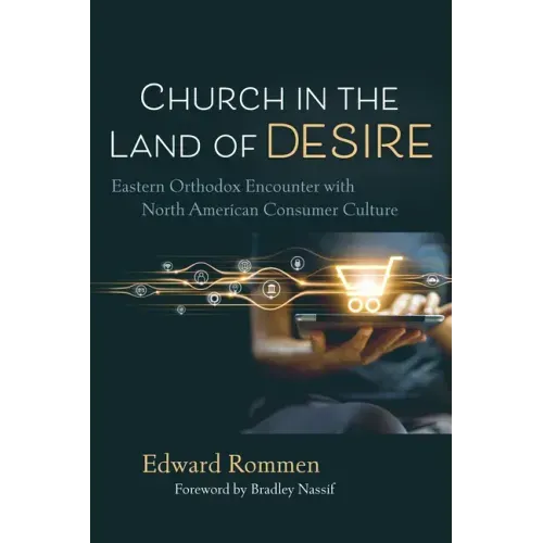 Church in the Land of Desire: Eastern Orthodox Encounter with North American Consumer Culture