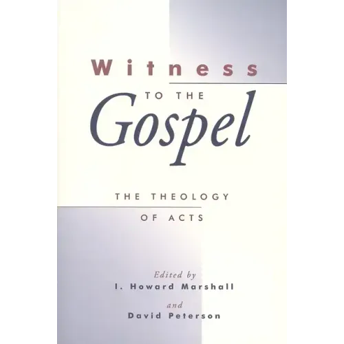 Witness to the Gospel: The Theology of Acts
