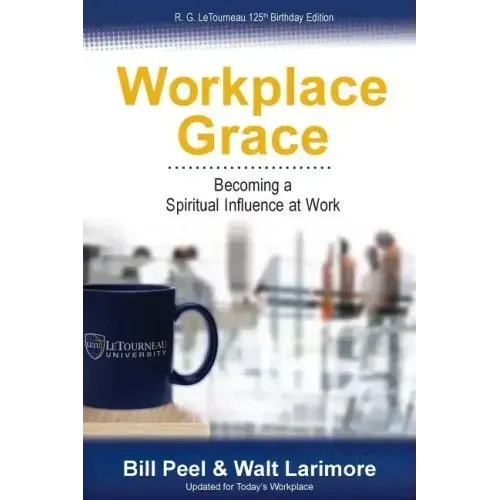 Workplace Grace: Becoming a Spiritual Influence at Work