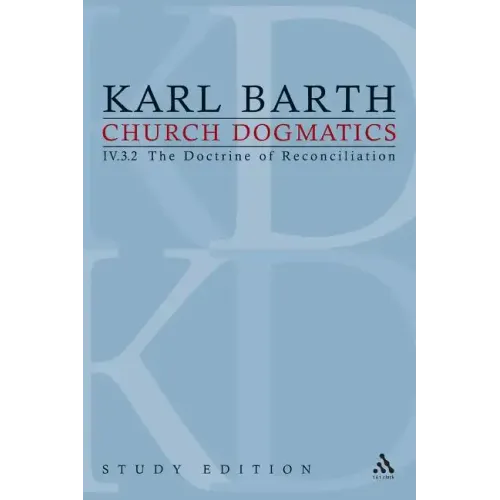 Church Dogmatics Study Edition 29: The Doctrine of Reconciliation IV.3.2 Â§ 72-73