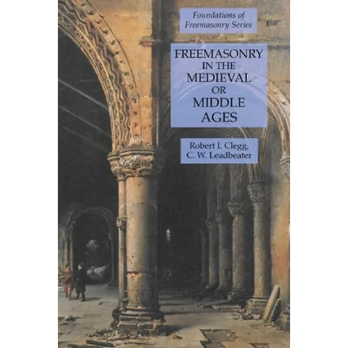 Freemasonry in the Medieval or Middle Ages: Foundations of Freemasonry Series