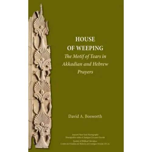 A House of Weeping: The Motif of Tears in Akkadian and Hebrew Prayers