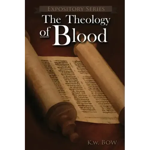 The Theology of Blood: An Exploration of The Theology of Christ's Blood