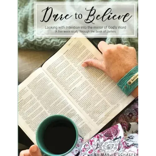 Dare to Believe: Looking with Intention into the mirror of God's Word