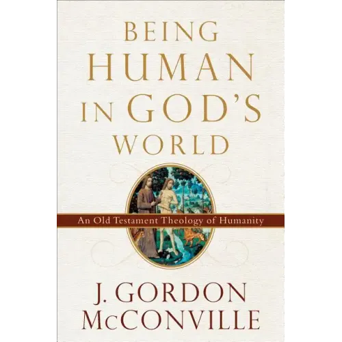Being Human in God's World: An Old Testament Theology of Humanity