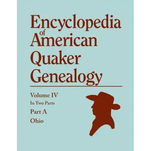 Encyclopedia of American Quaker Genealogy. Listing Marriages, Births, Deaths, Certificates, Disownments, Etc., and Much Collateral Information of Inte