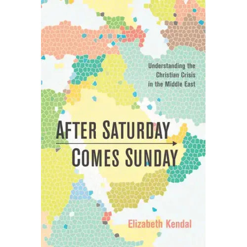 After Saturday Comes Sunday: Understanding the Christian Crisis in the Middle East