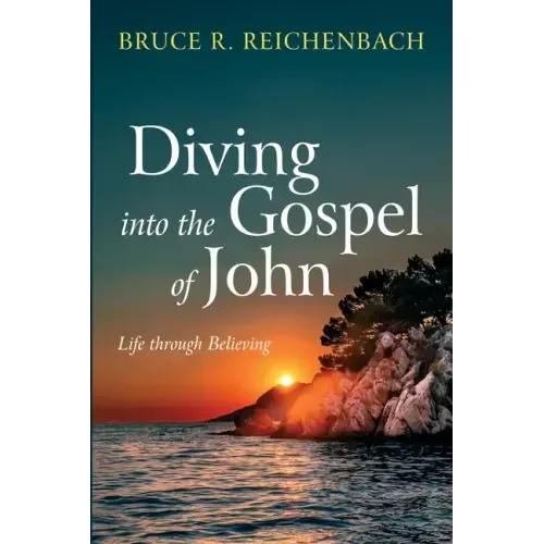 Diving Into the Gospel of John: Life Through Believing - Paperback