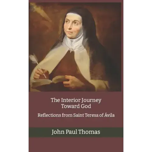 The Interior Journey Toward God: Reflections from Saint Teresa of Ávila