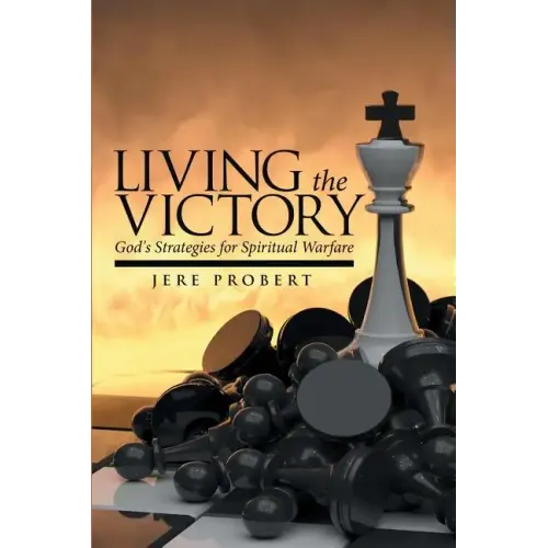 Living the Victory: God's Strategies for Spiritual Warfare