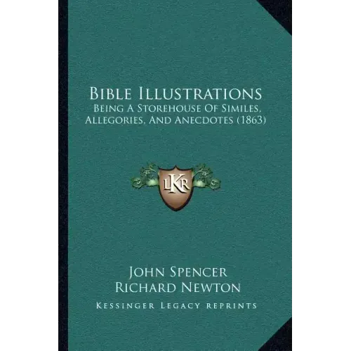 Bible Illustrations: Being A Storehouse Of Similes, Allegories, And Anecdotes (1863)