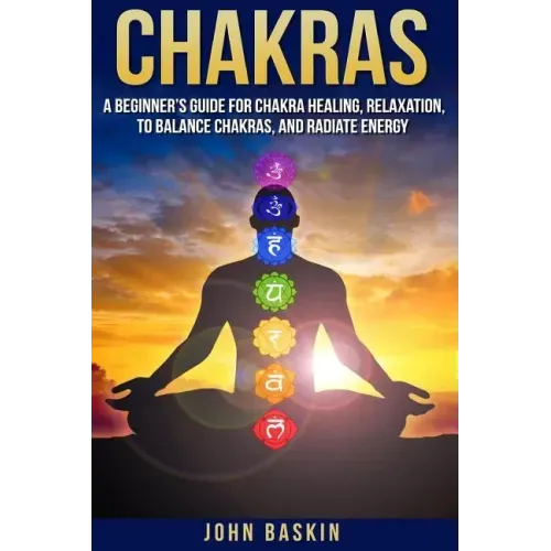 Chakras: A Beginner's Guide For Chakra Healing, Relaxation, To Balance Chakras,