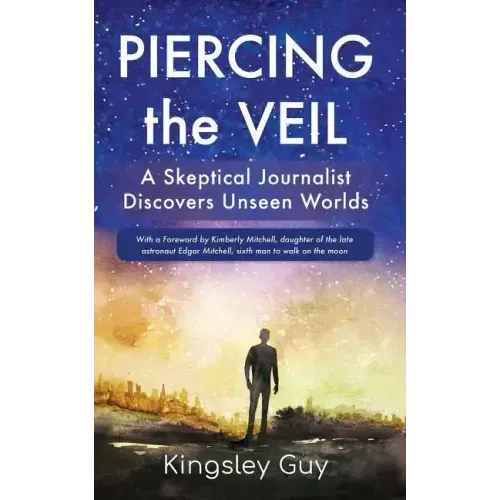 Piercing the Veil: A Skeptical Journalist Discovers Unseen Worlds (deluxe)