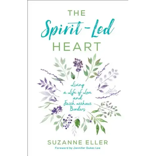 The Spirit-Led Heart: Living a Life of Love and Faith Without Borders