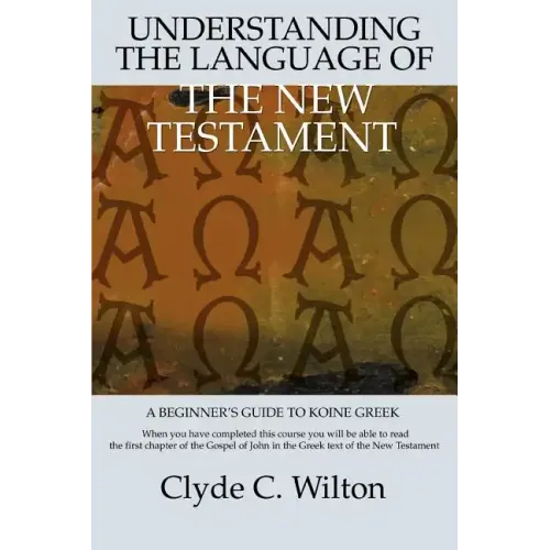 Understanding the Language of the New Testament: A Beginner's Guide to Koine Greek