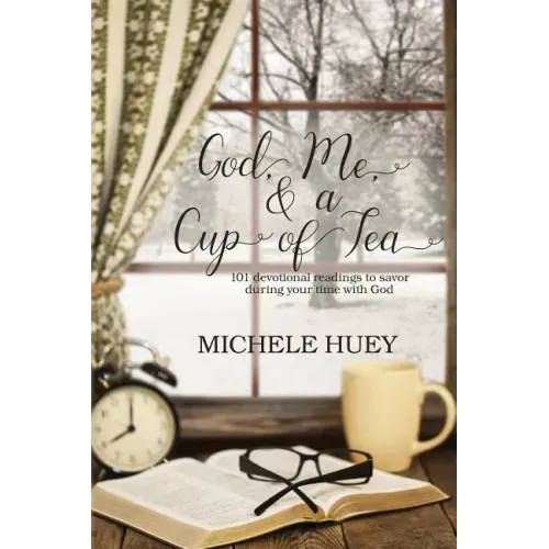 God, Me & a Cup of Tea: 101 devotional readings to savor during your time with God
