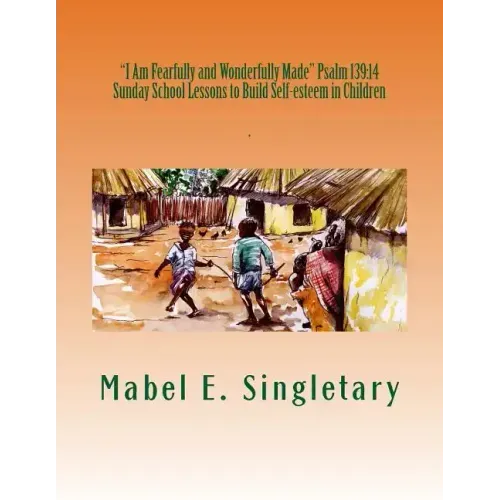 "I Am Fearfully and Wonderfully Made" Psalm 139: 14: Sunday School Lessons to Build Self-esteem in Children