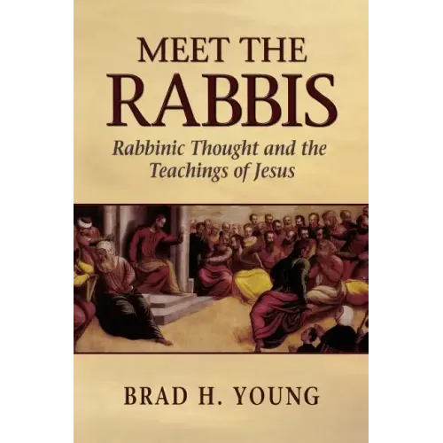 Meet the Rabbis: Rabbinic Thought and the Teachings of Jesus
