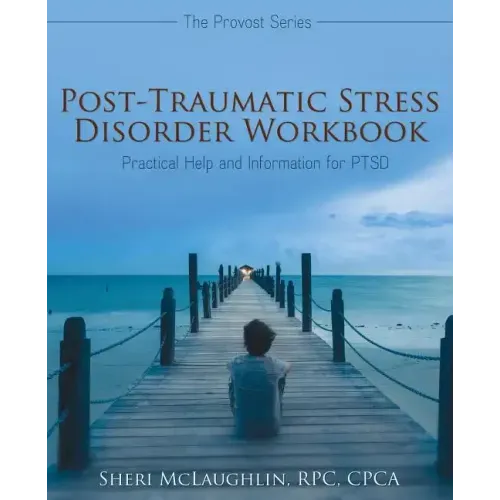 Post-Traumatic Stress Disorder Workbook: Practical Help and Information for PTSD