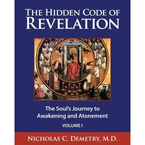 The Hidden Code of Revelation, Volume I: The Soul's Journey to Awakening and Atonement