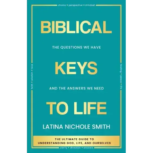Biblical Keys to Life: The Questions We Have and the Answers We Need