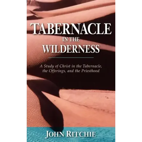 Tabernacle in the Wilderness: A Study of Christ in the Tabernacle, the Offerings, and the Priesthood