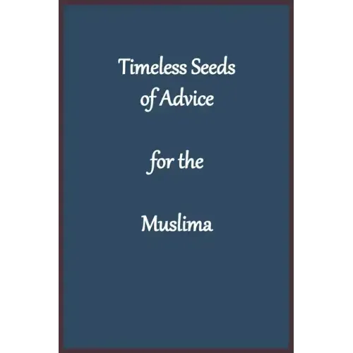 Timeless Seeds of Advice for the Muslima