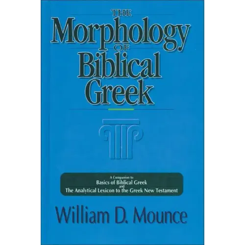 The Morphology of Biblical Greek: A Companion to Basics of Biblical Greek and the Analytical Lexicon to the Greek New Testament