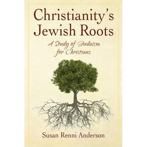 Christianity's Jewish Roots: A Study of Judaism for Christians