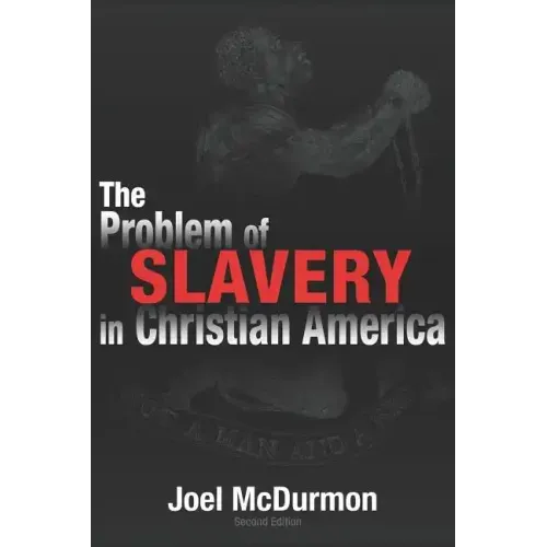 The Problem of Slavery in Christian America: An Ethical-Judicial History of American Slavery and Racism