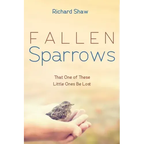 Fallen Sparrows: That One of These Little Ones Be Lost