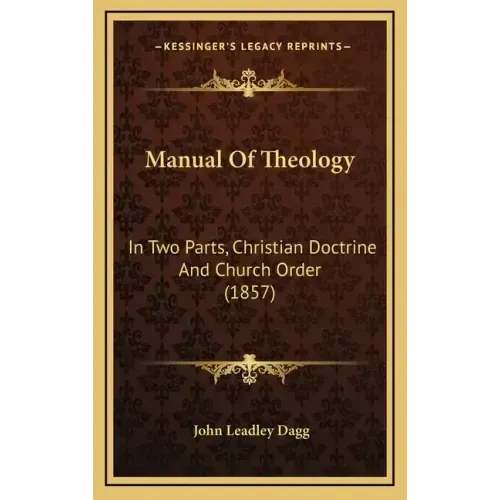 Manual Of Theology: In Two Parts, Christian Doctrine And Church Order (1857)