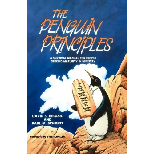 The Penguin Principles: A Survival Manual For Clergy Seeking Maturity In Ministry