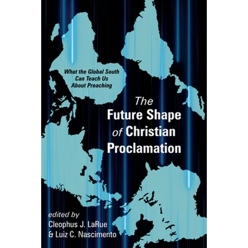 The Future Shape of Christian Proclamation: What the Global South Can Teach Us about Preaching