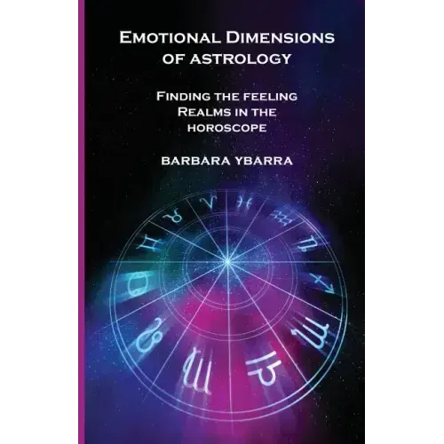 Emotional Dimensions of Astrology: Finding the Feeling Realms in the Horoscope