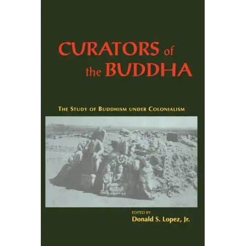 Curators of the Buddha: The Study of Buddhism under Colonialism
