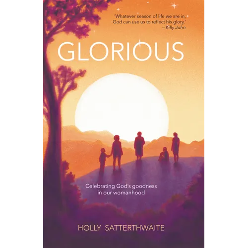 Glorious: Finding God's Goodness in Your Womanhood