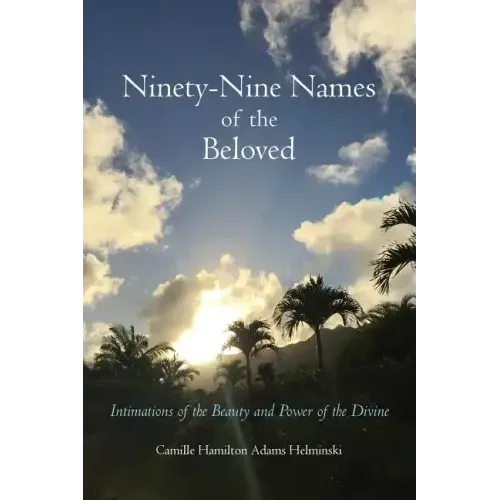 Ninety-Nine Names of the Beloved: Intimations of the Beauty and Power of the Divine