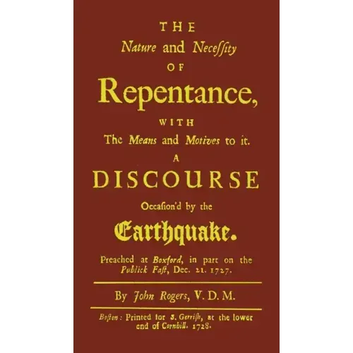 The Nature and Necessity of Repentance: With the Means and Motives to it. A Discourse Occasion'd by the Earthquake