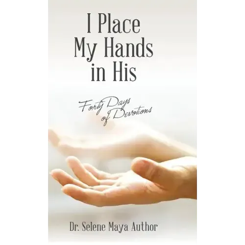 I Place My Hands in His: Forty Days of Devotions