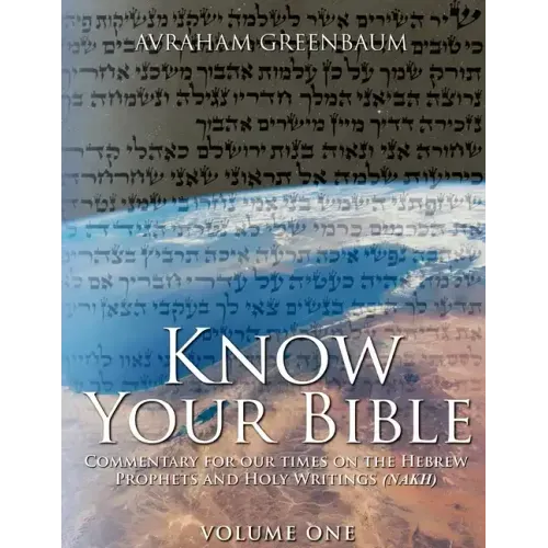 Know Your Bible (Volume One): Commentary for our times on the Hebrew Prophets and Holy Writings (NaKh)