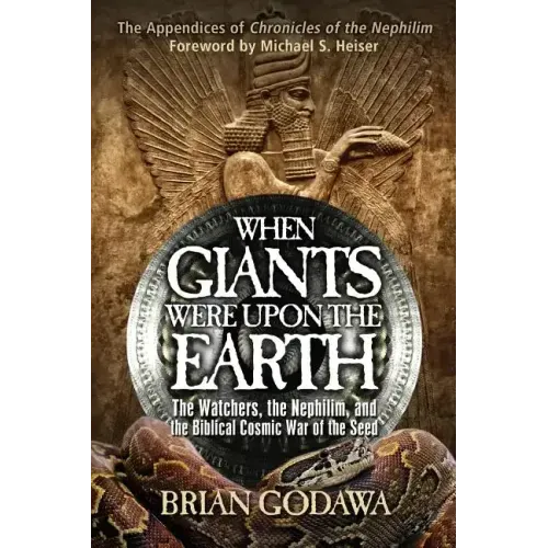 When Giants Were Upon the Earth: The Watchers, the Nephilim, and the Biblical Cosmic War of the Seed