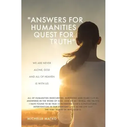 "Answers for Humanities quest for Truth": We are never alone, God and all of Heaven is with us