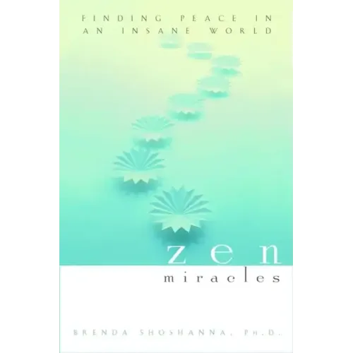Zen Miracles: Finding Peace in an Insane World