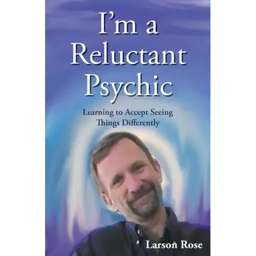 I'm a Reluctant Psychic: Learning to Accept Seeing Things Differently