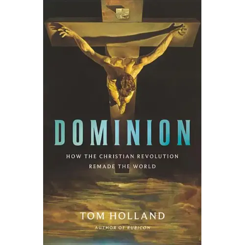 Dominion: How the Christian Revolution Remade the World